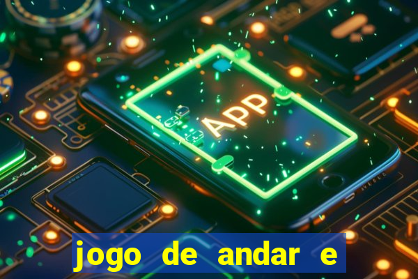 jogo de andar e ganhar dinheiro